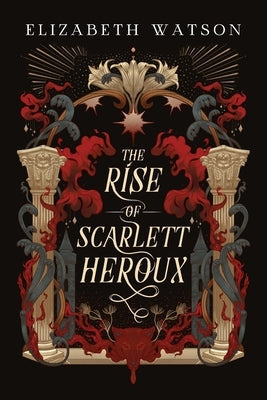 The Rise of Scarlett Heroux by Watson, Elizabeth