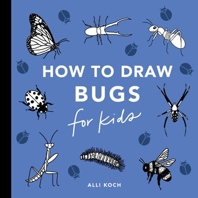 Bugs: How to Draw Books for Kids with Butterflies, Ladybugs, Spiders, and More by Koch, Alli