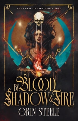 By Blood, Shadow, & Fire by Steele, Orin