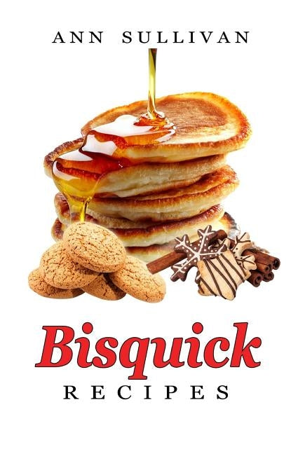 Bisquick Recipes by Sullivan, Ann