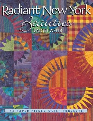 Radiant New York Beauties: 14 Paper-Pieced Quilt Projects Paperback C&T Publishing