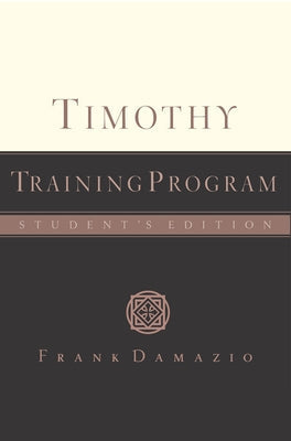 Timothy Training Program - Student Edition by Damazio, Frank