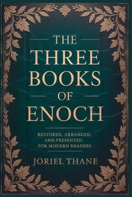The three Books of Enoch: Restored, Arranged, and Presented for Modern Readers by Thane, Joriel
