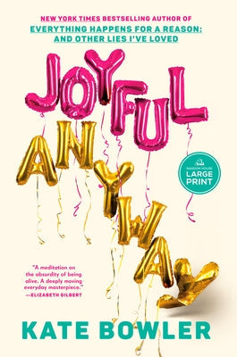 Joyful, Anyway by Bowler, Kate