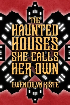 The Haunted Houses She Calls Her Own by Kiste, Gwendolyn