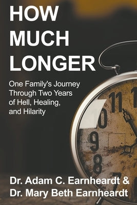 How Much Longer: One Family's Journey Through Two Years of Hell, Healing, and Hilarity Paperback 1090 Books