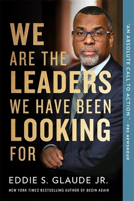 We Are the Leaders We Have Been Looking for by Glaude, Eddie, Jr.