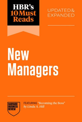 Hbr's 10 Must Reads for New Managers, Updated and Expanded (Featuring "Becoming the Boss" by Linda A. Hill) by Review, Harvard Business