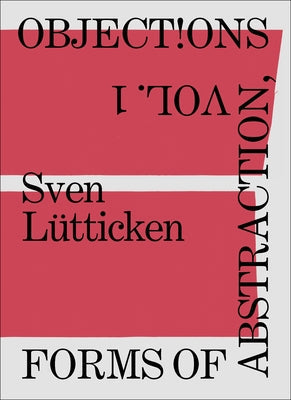 Objections, Volume 1: Forms of Abstraction Paperback Sternberg Press