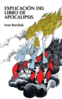 Explicación del Libro de Apocalipsis = Book of Revelation Explained by Barchuk, Ivan