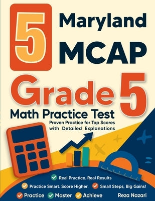 5 Maryland MCAP Grade 5 Math Practice Tests: Proven Practice for Top Scores with Detailed Explanations by Nazari