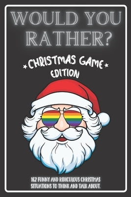 Would You Rather Christmas Game Edition: A Fun Challenging Questions for Kids Teens and The Whole Family (Perfect Stocking Stuffer Ideas) Paperback Independently Published
