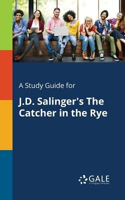 A Study Guide for J.D. Salinger's The Catcher in the Rye Paperback Gale, Study Guides