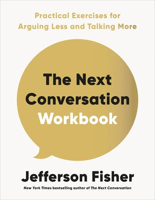 The Next Conversation Workbook: Practical Exercises for Arguing Less and Talking More by Fisher, Jefferson