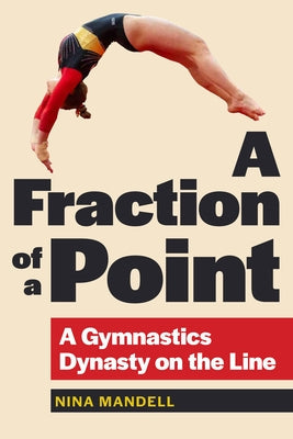 A Fraction of a Point: A Gymnastics Dynasty on the Line by Mandell, Nina