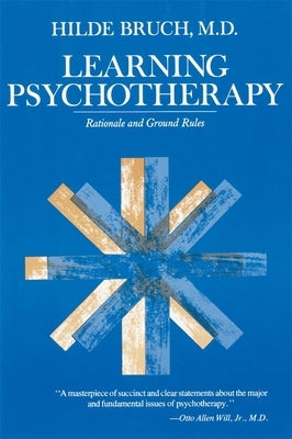 Learning Psychotherapy: Rationale and Ground Rules by Bruch, Hilde