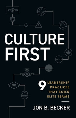 Culture First: 9 Leadership Practices That Build Elite Teams by Becker, Jon B.