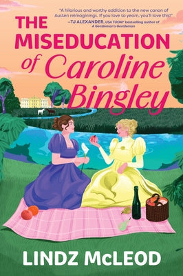 The Miseducation of Caroline Bingley: A Sapphic Regency Historical Romance of Forbidden Love by McLeod, Lindz