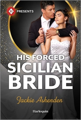 His Forced Sicilian Bride by Ashenden, Jackie