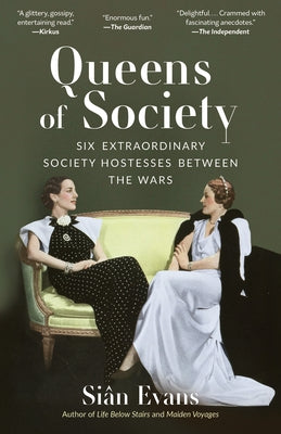 Queens of Society: Six Extraordinary Society Hostesses Between the Wars by Evans, Siân