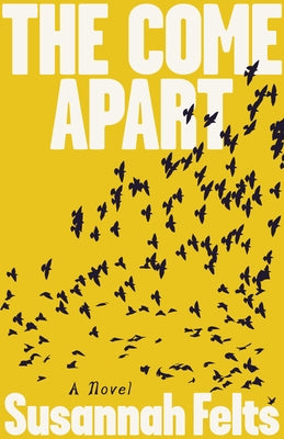 The Come Apart by Felts, Susannah
