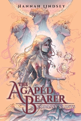 The Agapéd Bearer: Embassy Saints by Lindsey, Hannah Taylor