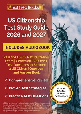 US Citizenship Test Study Guide 2026 and 2027: Pass the USCIS Naturalization Exam Covers all 128 Civics Test Questions to Become a US Citizen Question by Morrison, Lydia
