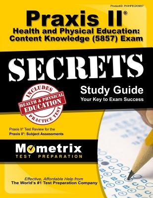 Praxis II Health and Physical Education: Content Knowledge (5857) Exam Secrets Study Guide: Praxis II Test Review for the Praxis II: Subject Assessmen Paperback Mometrix Media LLC