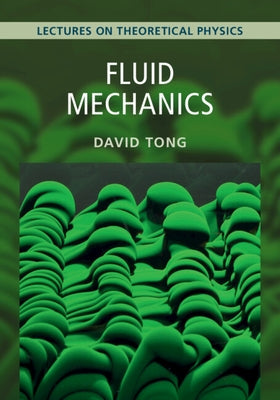 Fluid Mechanics: Volume 4: Lectures on Theoretical Physics by Tong, David