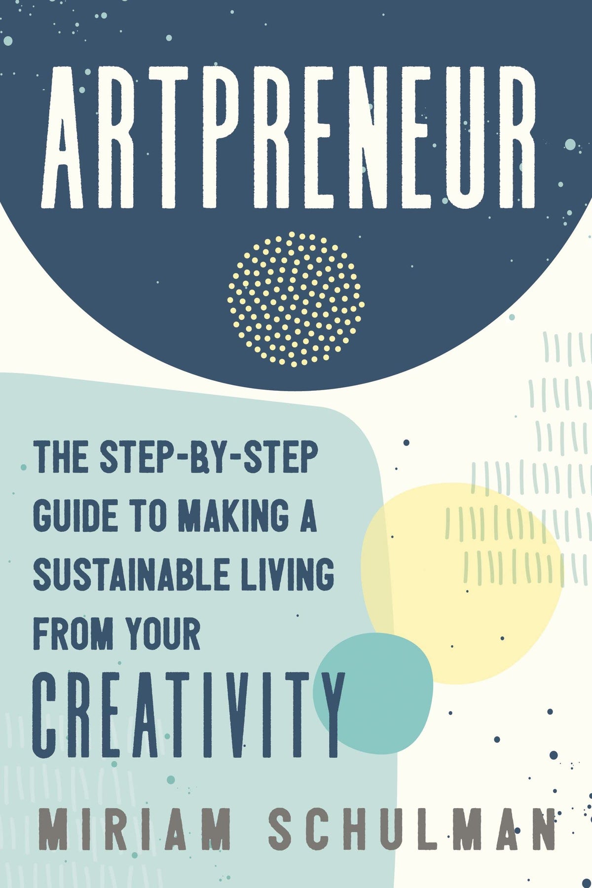 Artpreneur: The Step-By-Step Guide to Making a Sustainable Living from Your Creativity Paperback HarperCollins Leadership