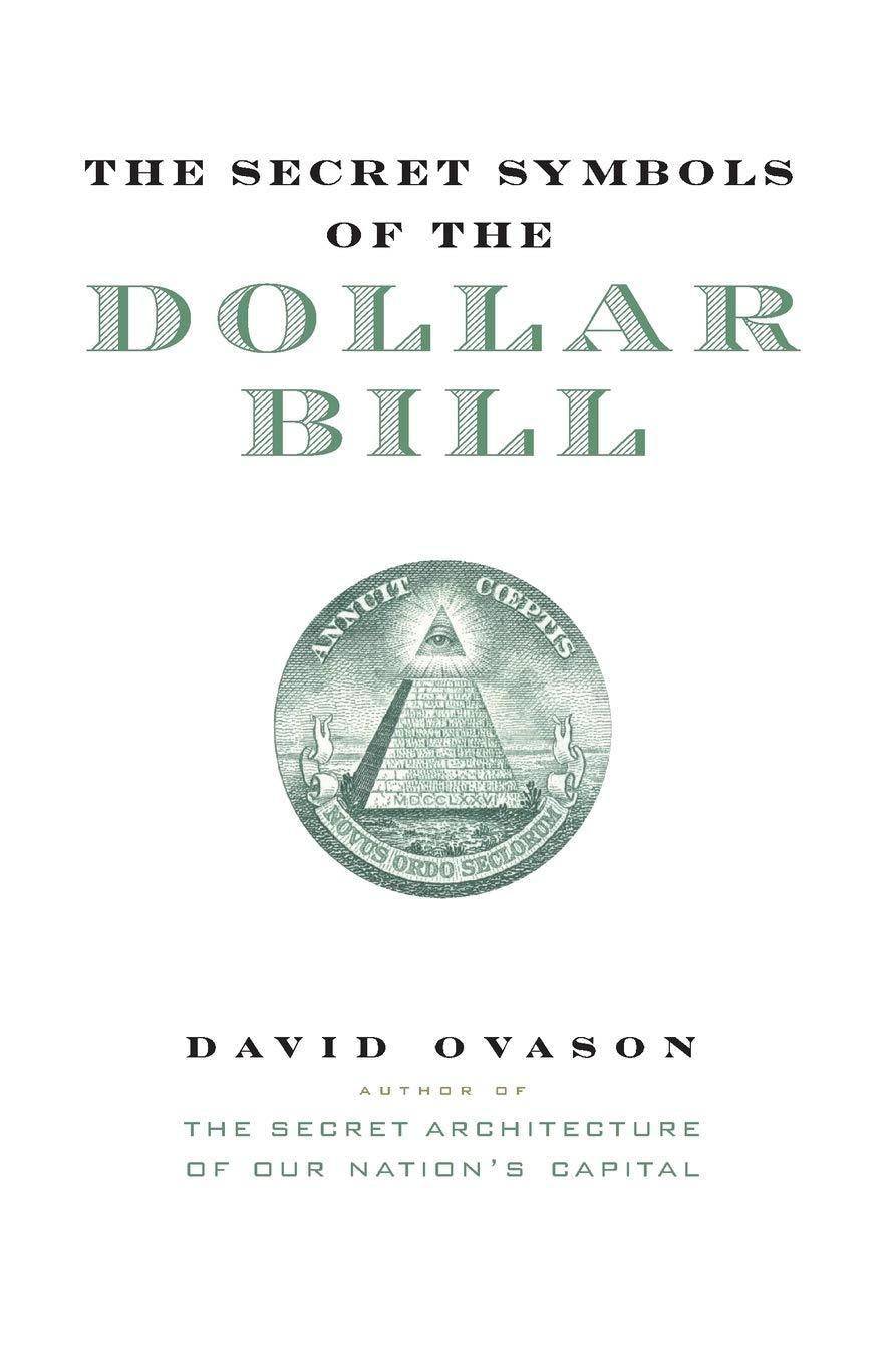 The Secret Symbols of the Dollar Bill: A Closer Look at the Hidden Magic and Meaning of the Money You Use Every Day Religion & Spirituality David Ovason