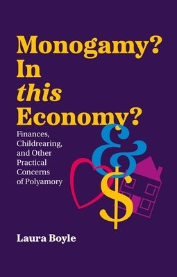 Monogamy? in This Economy?: Finances, Childrearing, and Other Practical Concerns of Polyamory Paperback Jessica Kingsley Publishers