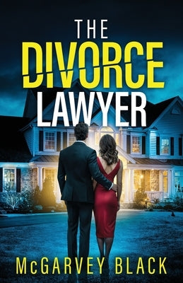 The Divorce Lawyer: An absolutely addictive psychological thriller with a shocking final twist by Black, McGarvey