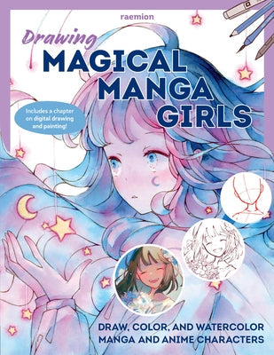 Drawing Magical Manga Girls: Draw, Color, and Watercolor Manga and Anime Characters by Reichert, Huyen