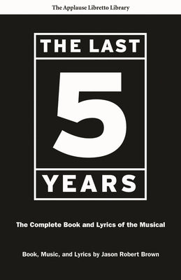 Last Five Years: The Complete Book and Lyrics of the Musical by Brown, Jason Robert