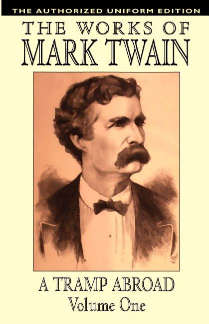 A Tramp Abroad, vol. 1: The Authorized Uniform Edition by Twain, Mark