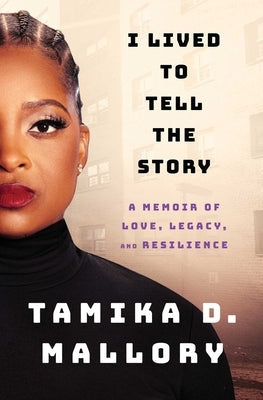 I Lived to Tell the Story: A Memoir of Love, Legacy, and Resilience by Mallory, Tamika D.