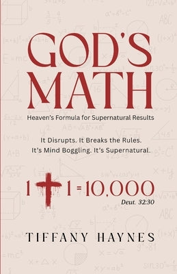 God's Math: Heaven's Formula for Supernatural Results by Haynes, Tiffany