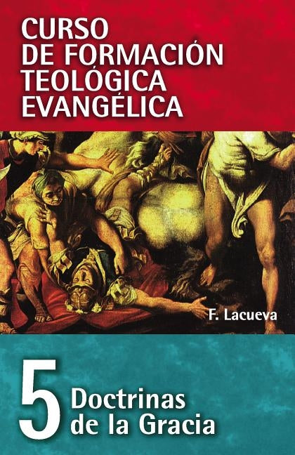 El Cft 05 - Doctrinas de la Gracia by Lacueva, Francisco
