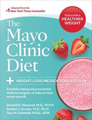 The Mayo Clinic Diet: Weight-Loss Medications Edition: A Healthy-Eating and Prescription Medicine Program to Help You Lose Excess Pounds Paperback Mayo Clinic Press