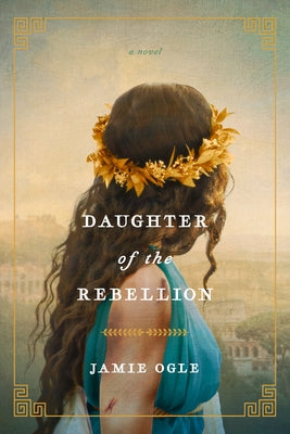 Daughter of the Rebellion by Ogle, Jamie