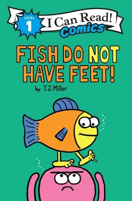Fish Do Not Have Feet! by Miller, T. J.