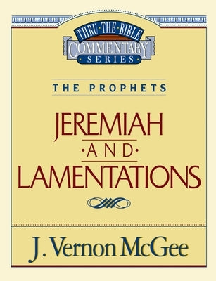 Thru the Bible Vol. 24: The Prophets (Jeremiah/Lamentations): 24 by McGee, J. Vernon