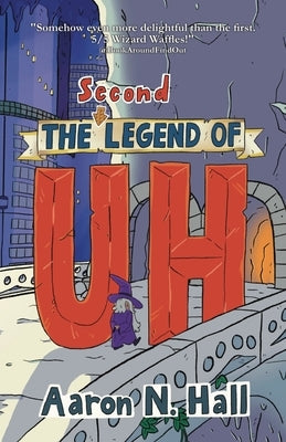 The Second Legend of Uh by Hall, Aaron N.