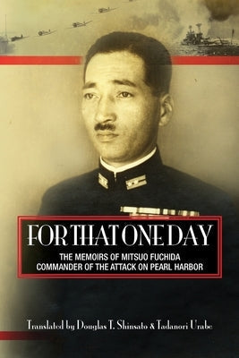 For That One Day: The Memoirs of Mitsuo Fuchida, the Commander of the Attack on Pearl Harbor Paperback Experience, Inc.