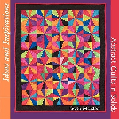 Ideas and Inspirations: Abstract Quilts in Solids Paperback Moca Press Gregory Case
