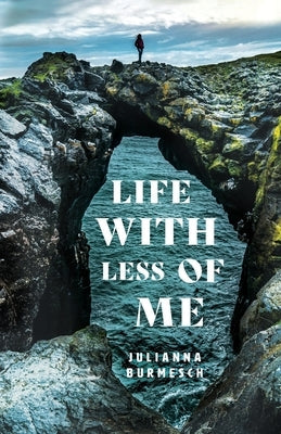 Life with Less of Me by Burmesch, Julianna