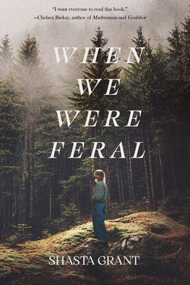 When We Were Feral by Grant, Shasta