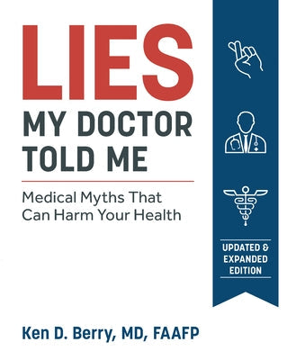 Lies My Doctor Told Me: Medical Myths That Can Harm Your Health by Berry, Ken