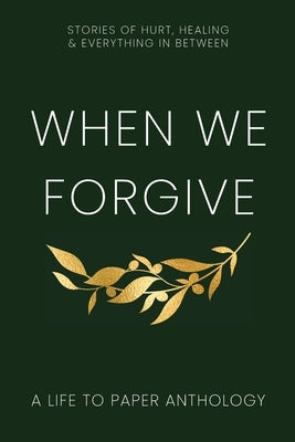 When We Forgive: Stories of Hurt, Healing & Everything in Between by Loney, Don